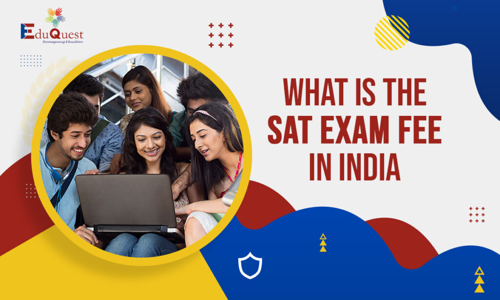What is The SAT Exam Fee in India? SAT ACT AP Admission consultants