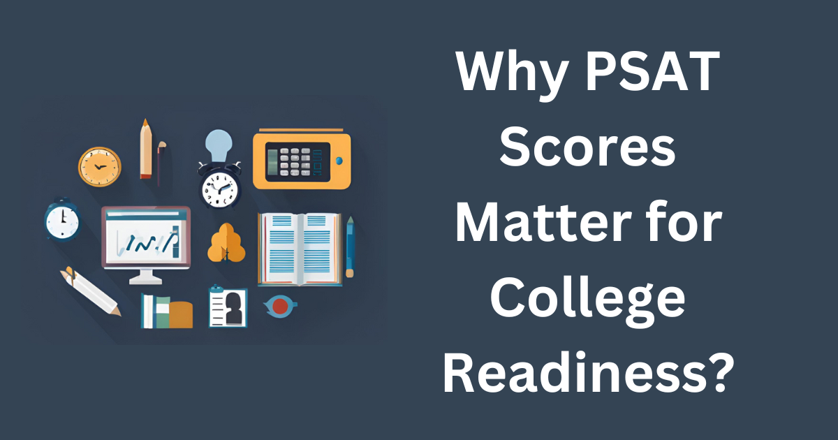 Why PSAT Scores Matter for College Readiness?