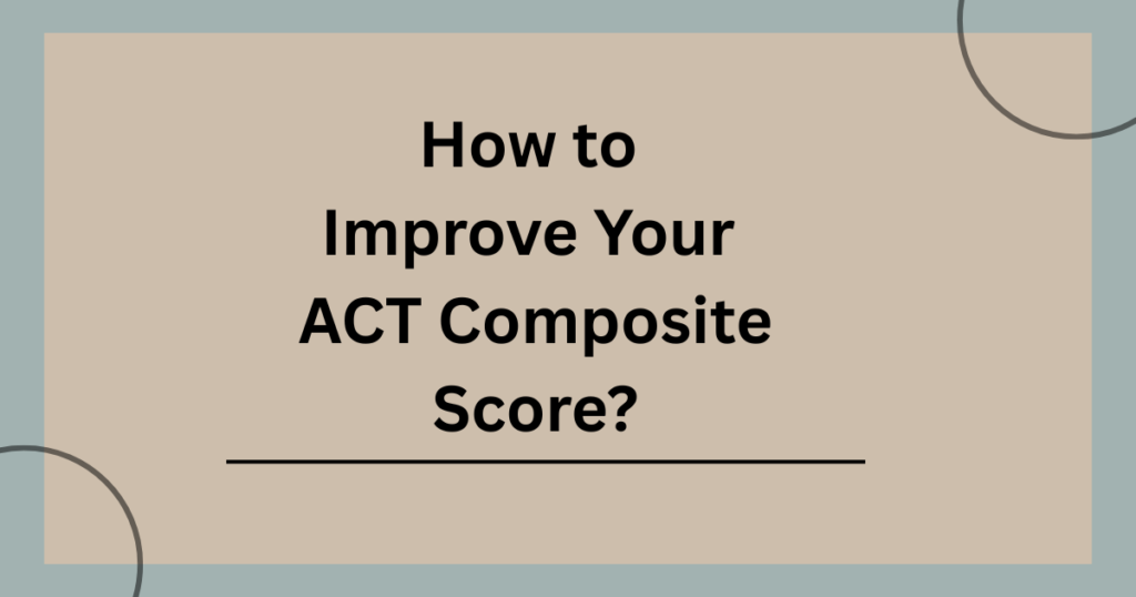 How to Improve Your ACT Composite Score?