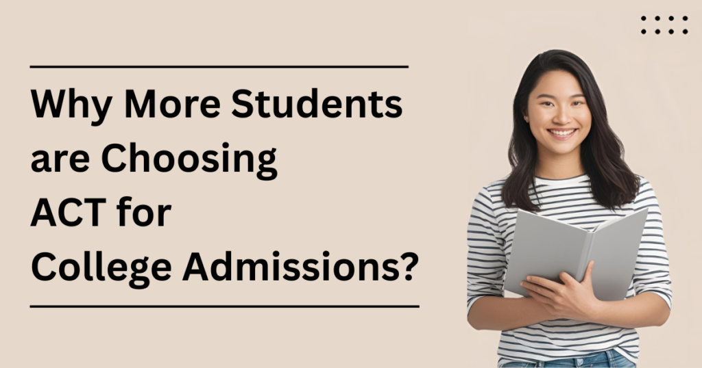 Why More Students are Choosing ACT for College Admissions